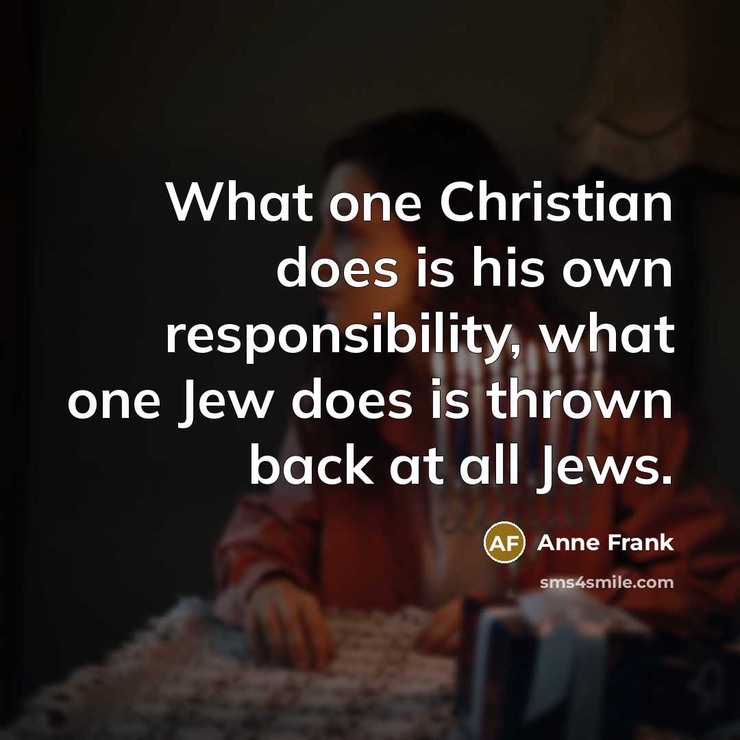 “What one Christian does is his own responsibility, what one…” quote by Anne Frank