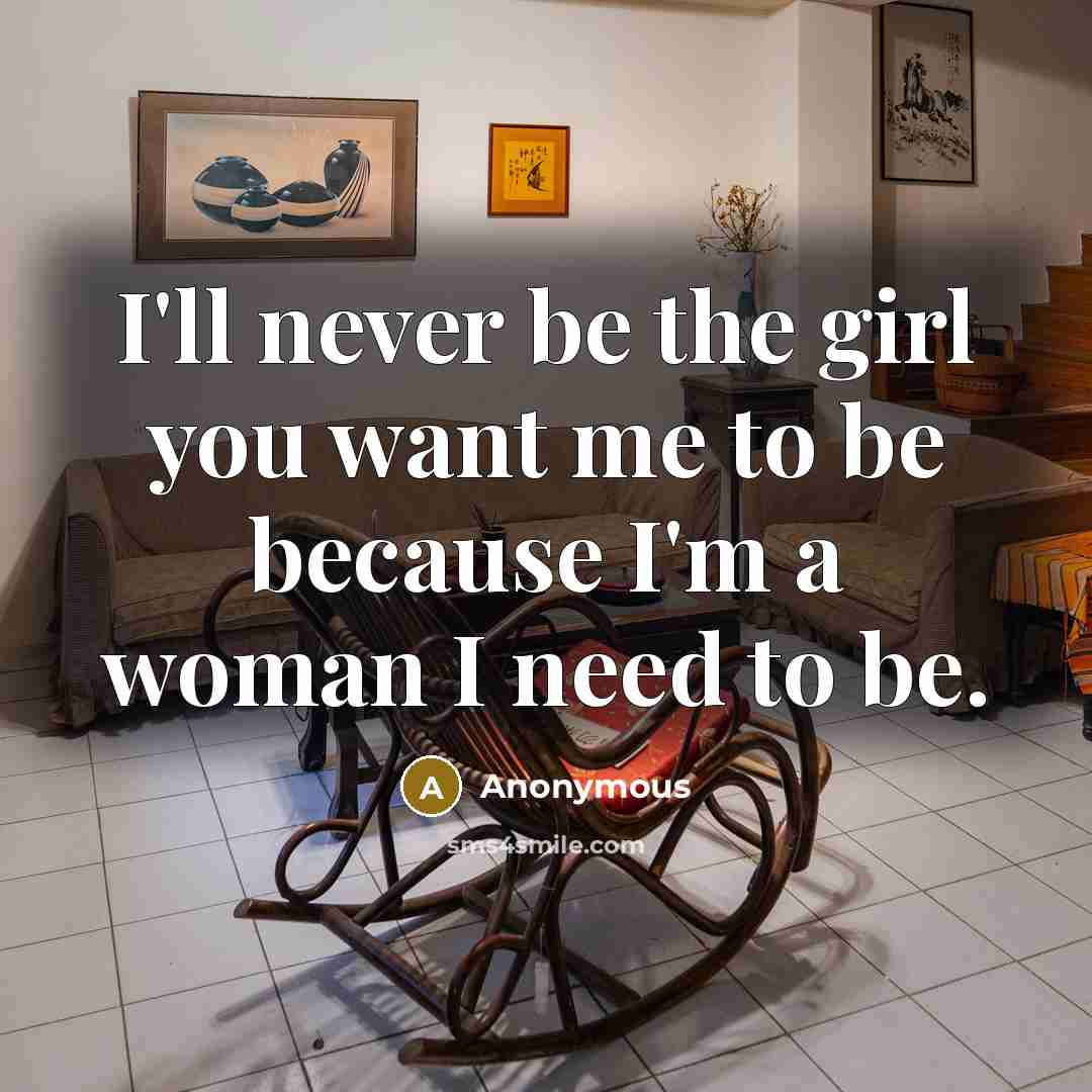 “I'll never be the girl you want me to be…” quote by Anonymous