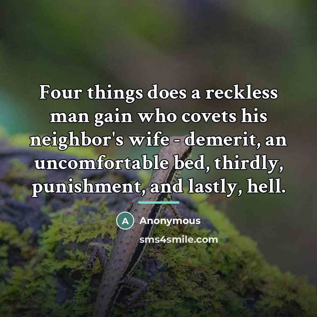 “Four things does a reckless man gain who covets his…” quote by Anonymous