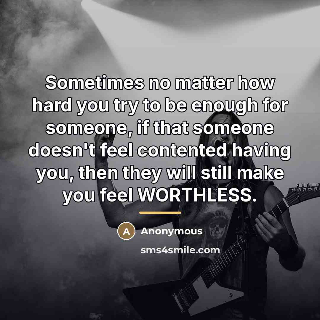“Sometimes no matter how hard you try to be enough…” quote by Anonymous