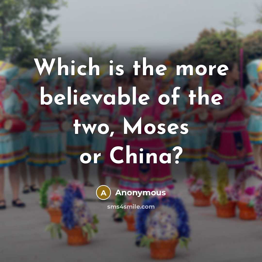 “Which is the more believable of the two, Moses or…” quote by Anonymous