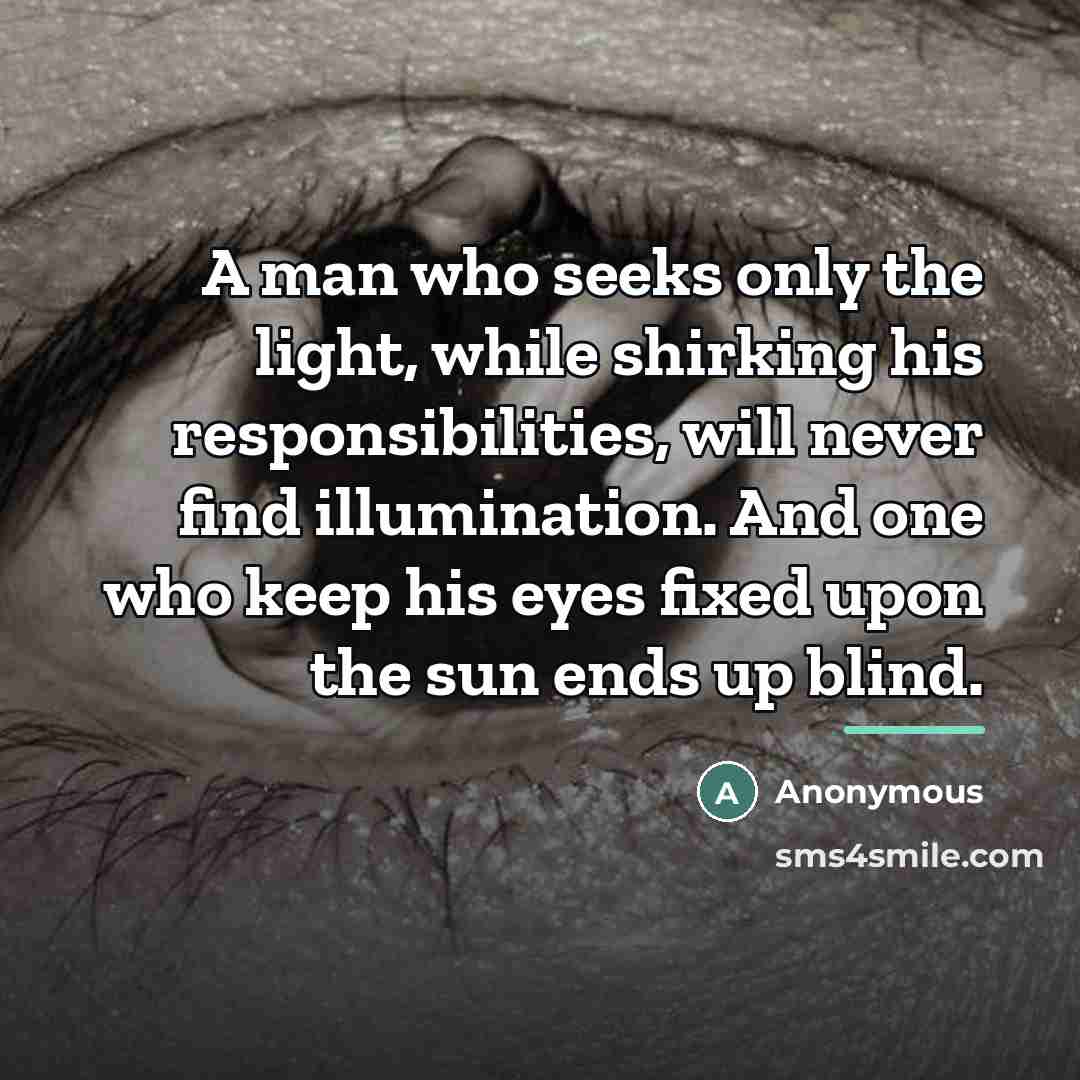 “A man who seeks only the light, while shirking his…” quote by Anonymous