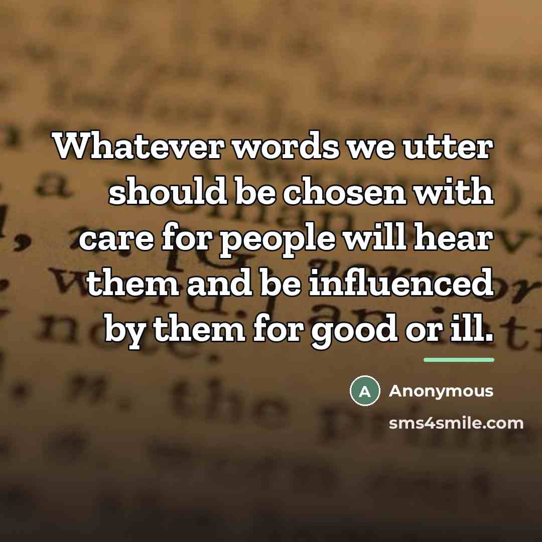 “Whatever words we utter should be chosen with care for…” quote by Anonymous