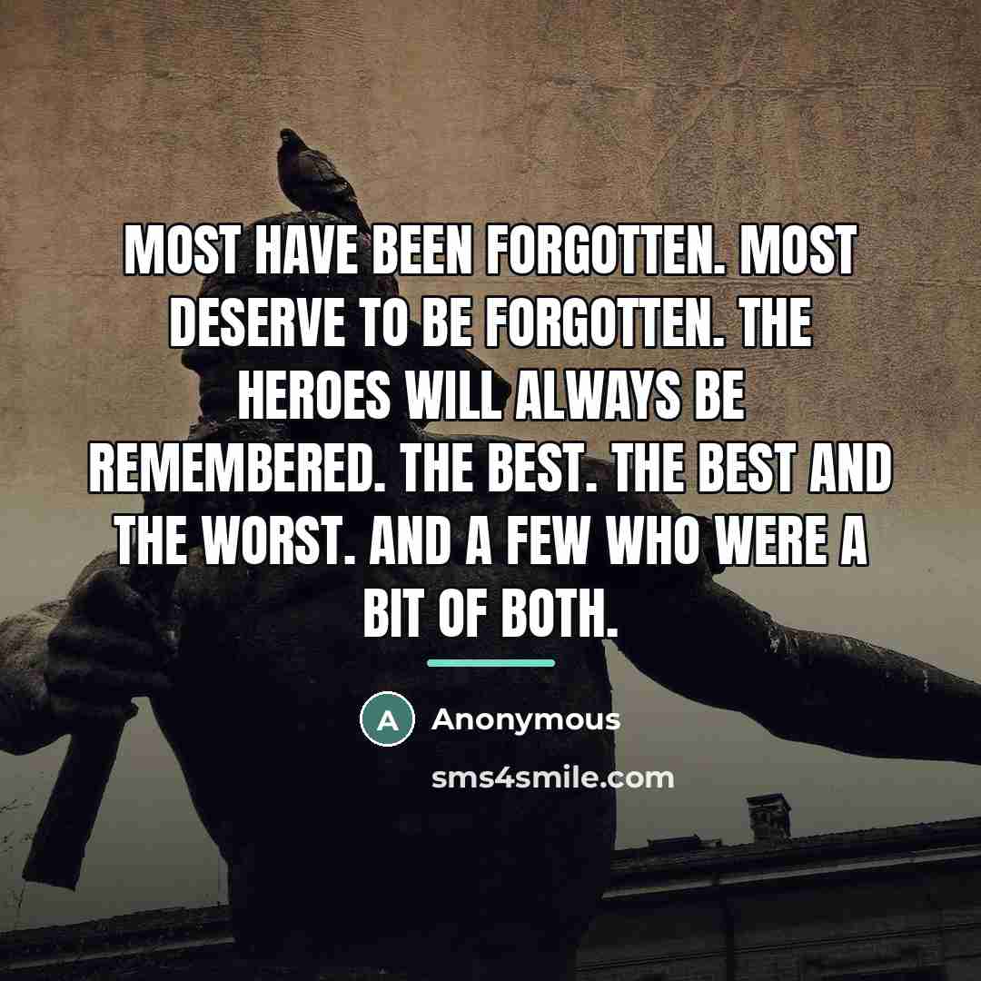 “Most have been forgotten. Most deserve to be forgotten. The…” quote by Anonymous