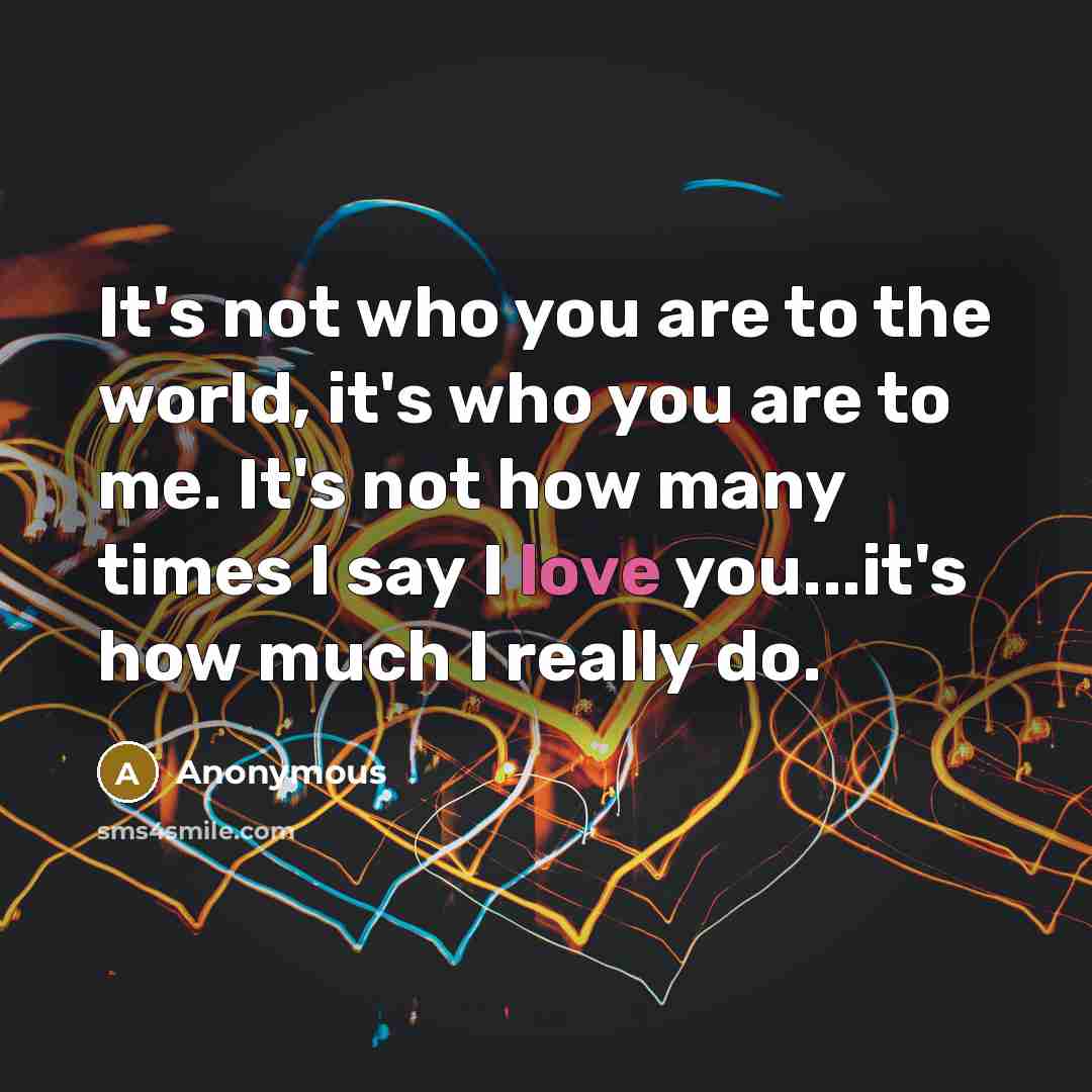 “It's not who you are to the world, it's who…” quote by Anonymous