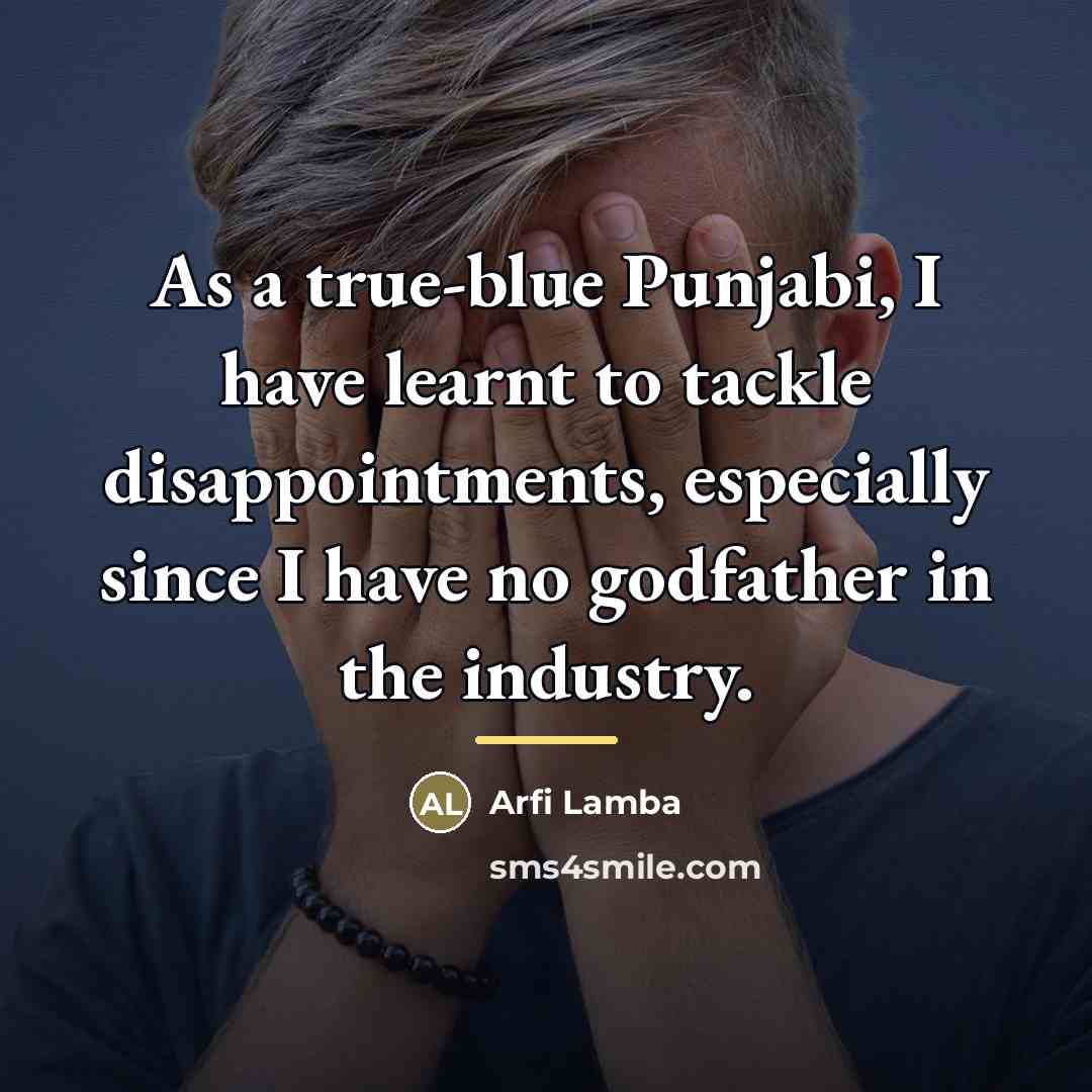 “As a true-blue Punjabi, I have learnt to tackle disappointments,…” quote by Arfi Lamba