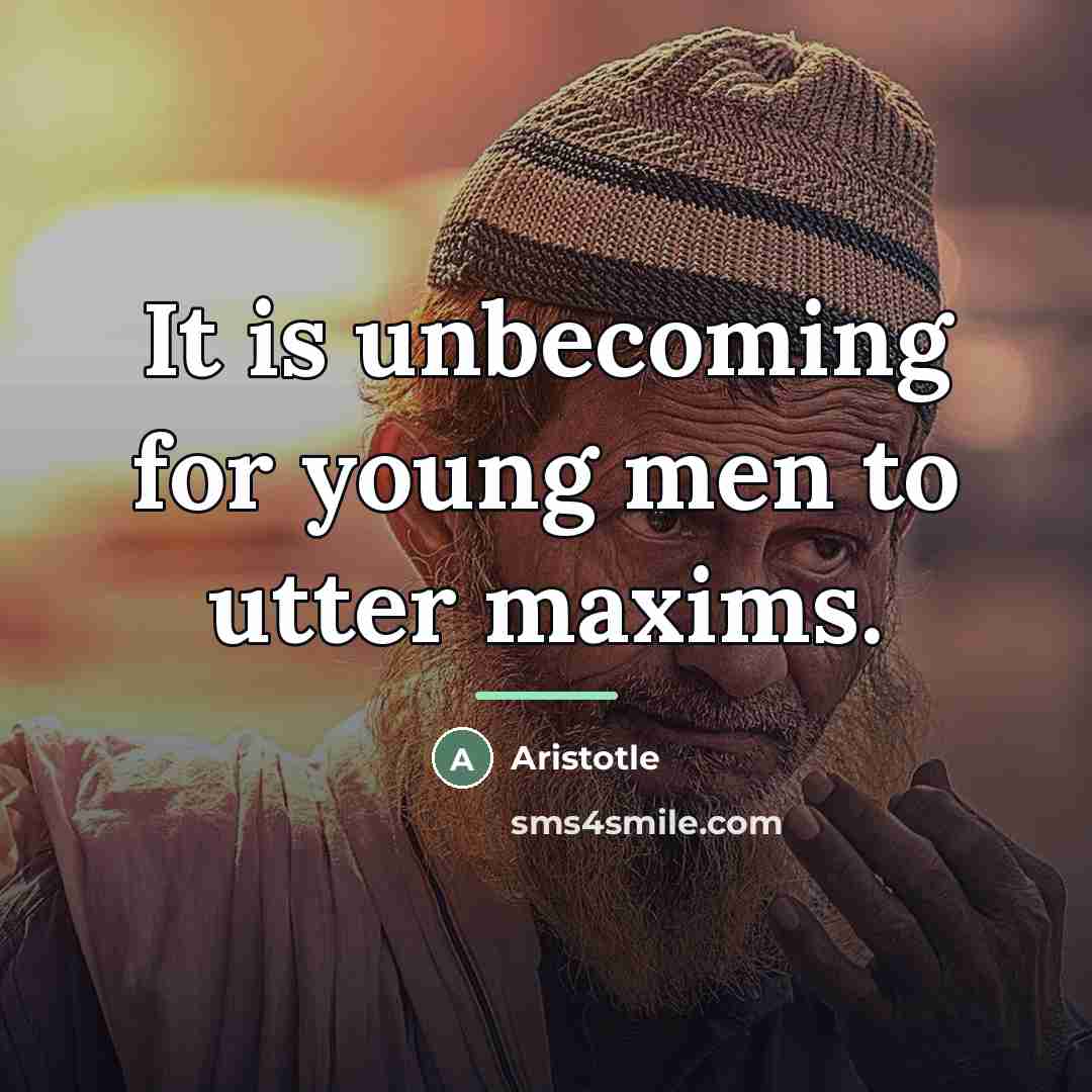 “It is unbecoming for young men to utter maxims.…” quote by Aristotle
