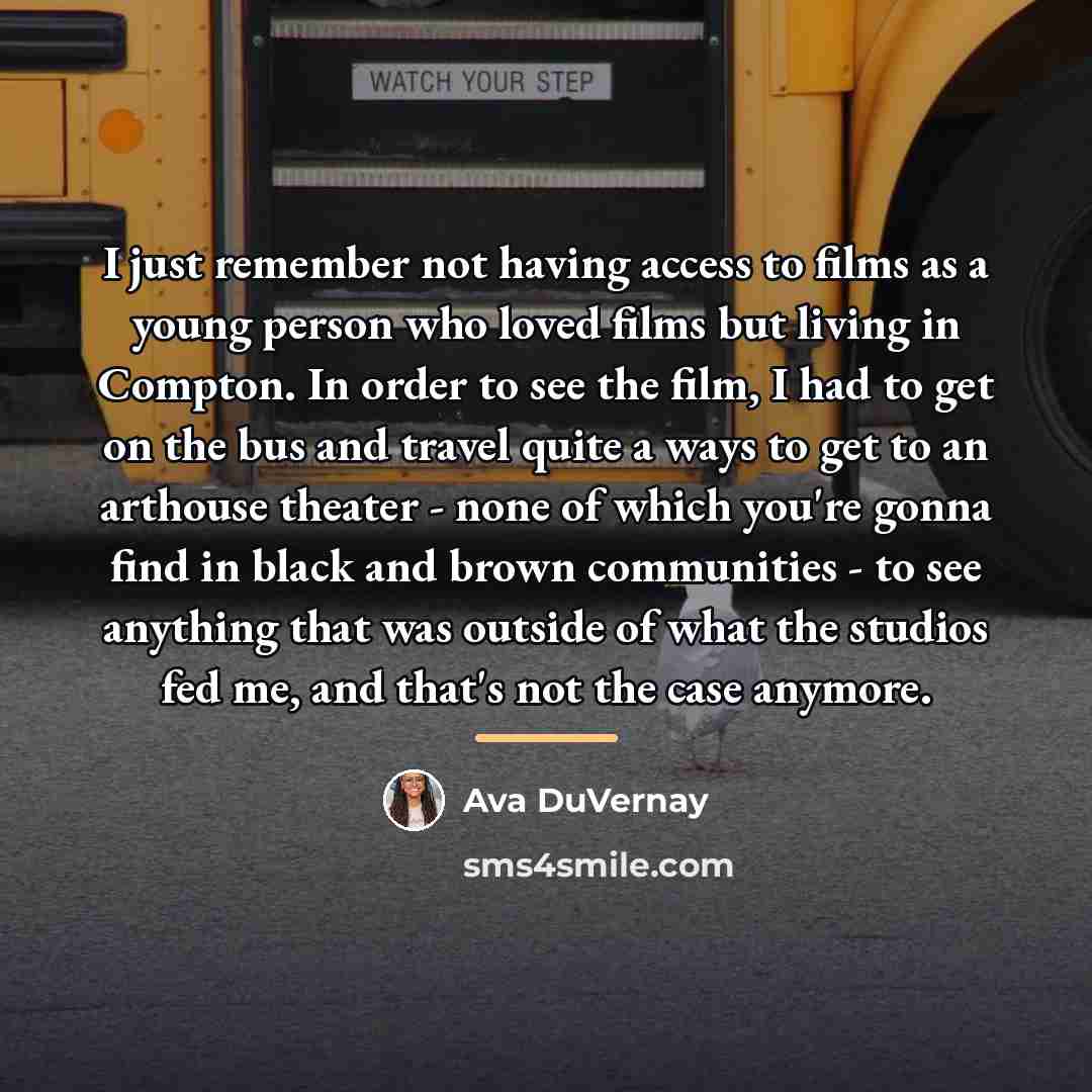 “I just remember not having access to films as a…” quote by Ava DuVernay