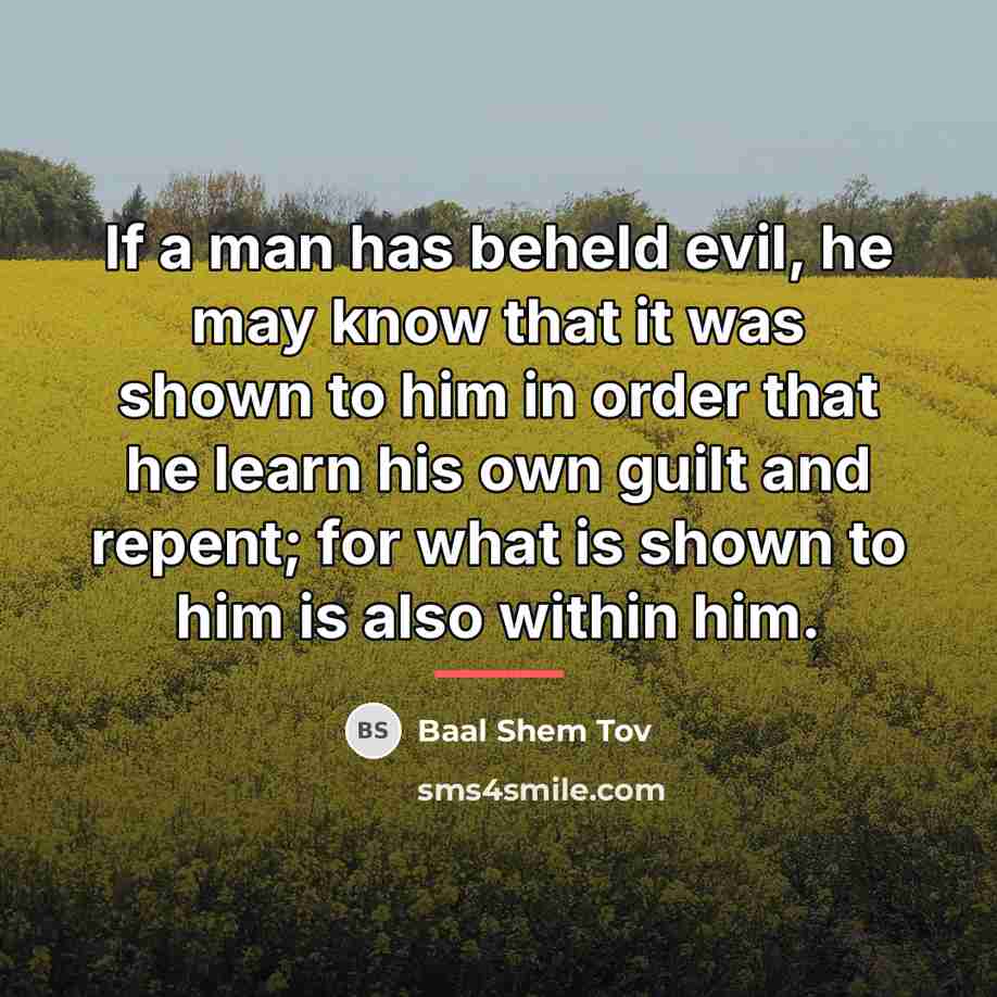 “If a man has beheld evil, he may know that…” quote by Baal Shem Tov