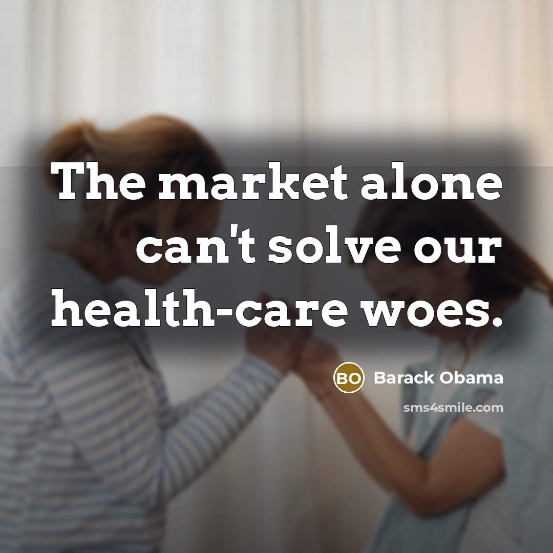 “The market alone can't solve our health-care woes.…” quote by Barack Obama