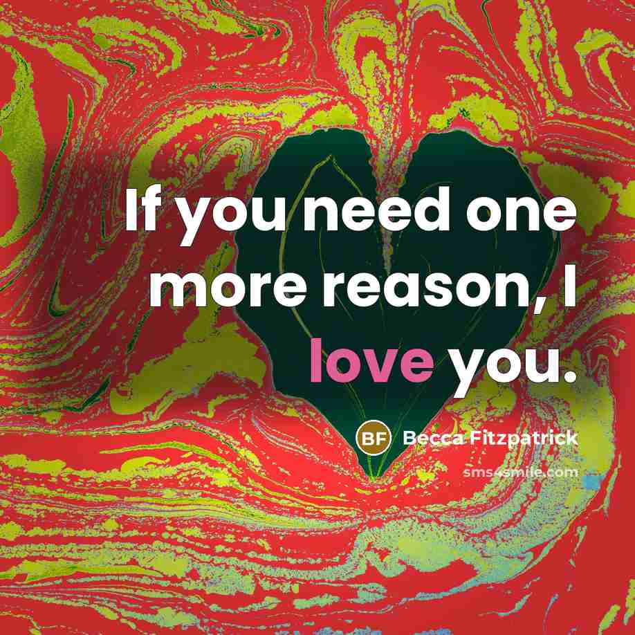 “If you need one more reason, I love you.…” quote by Becca Fitzpatrick