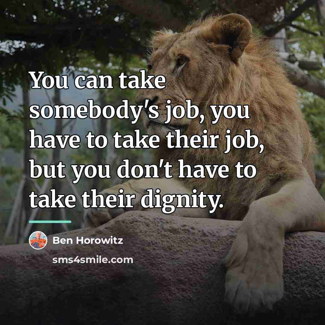 “You can take somebody's job, you have to take their…” quote by Ben Horowitz