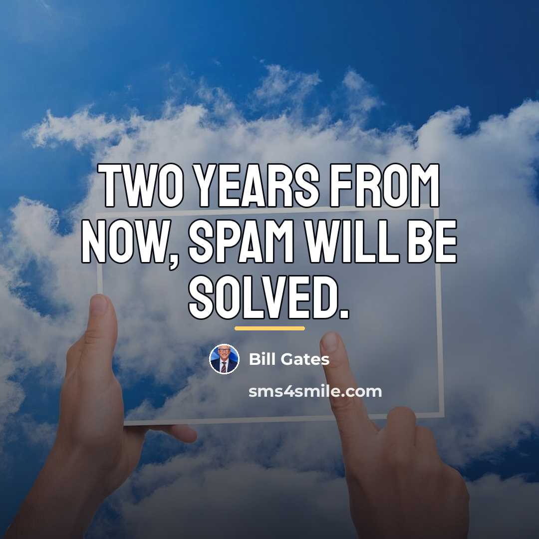 “Two years from now, spam will be solved.…” quote by Bill Gates