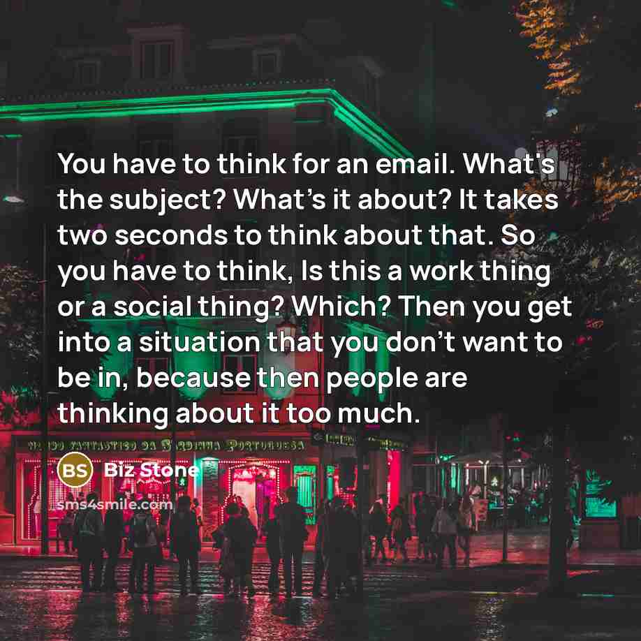 “You have to think for an email. What's the subject?…” quote by Biz Stone
