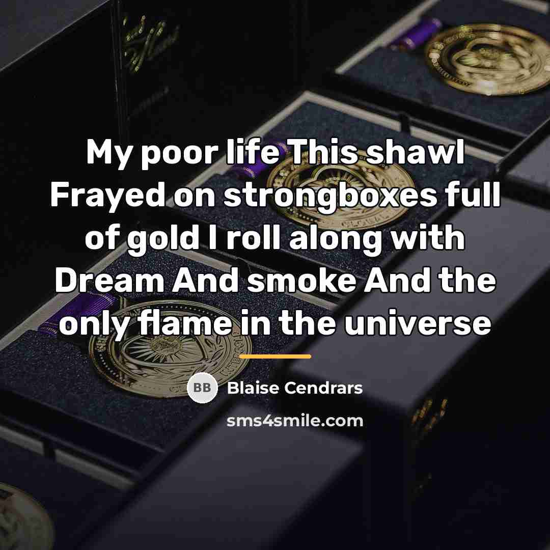 “My poor life This shawl Frayed on strongboxes full of…” quote by Blaise Cendrars