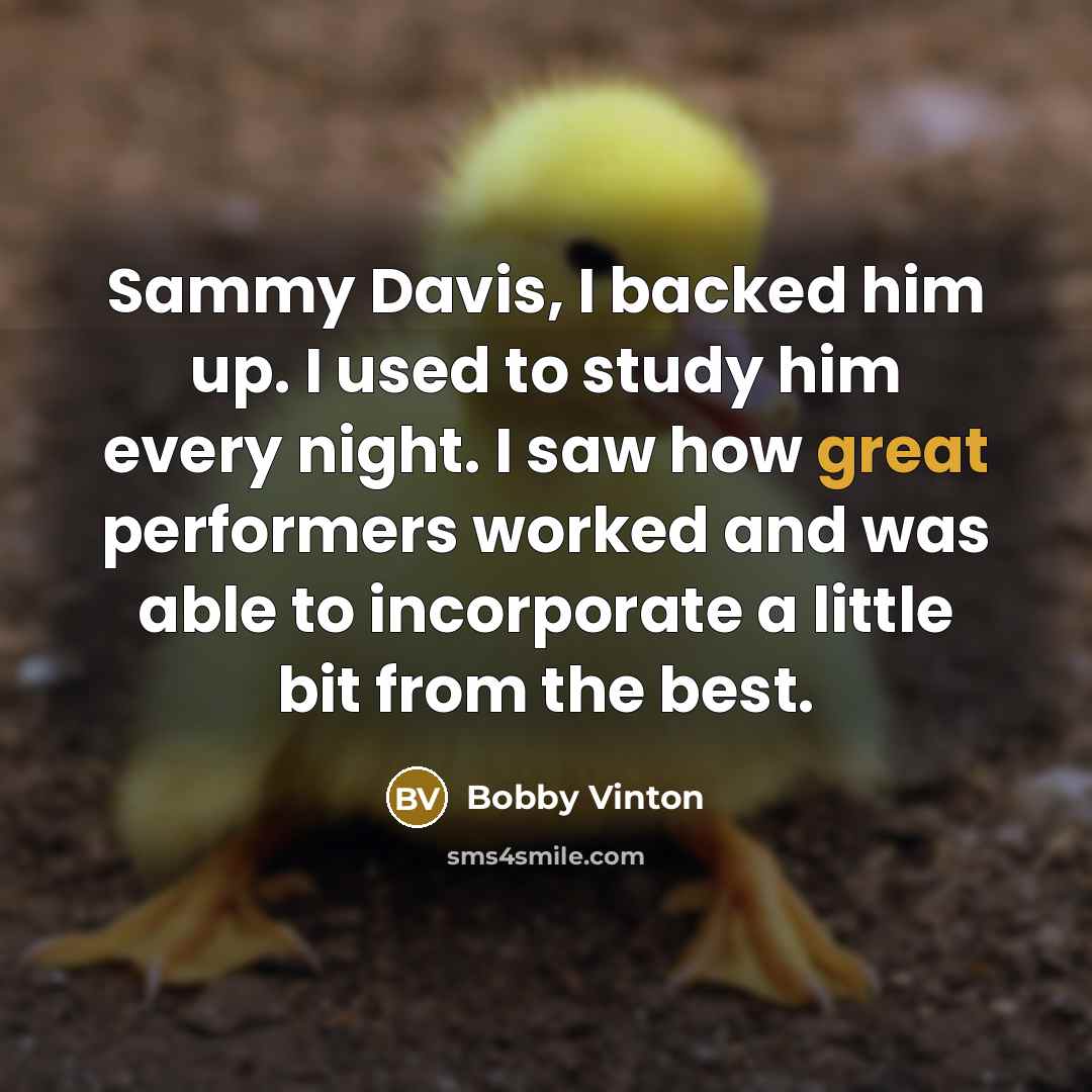 “Sammy Davis, I backed him up. I used to study…” quote by Bobby Vinton