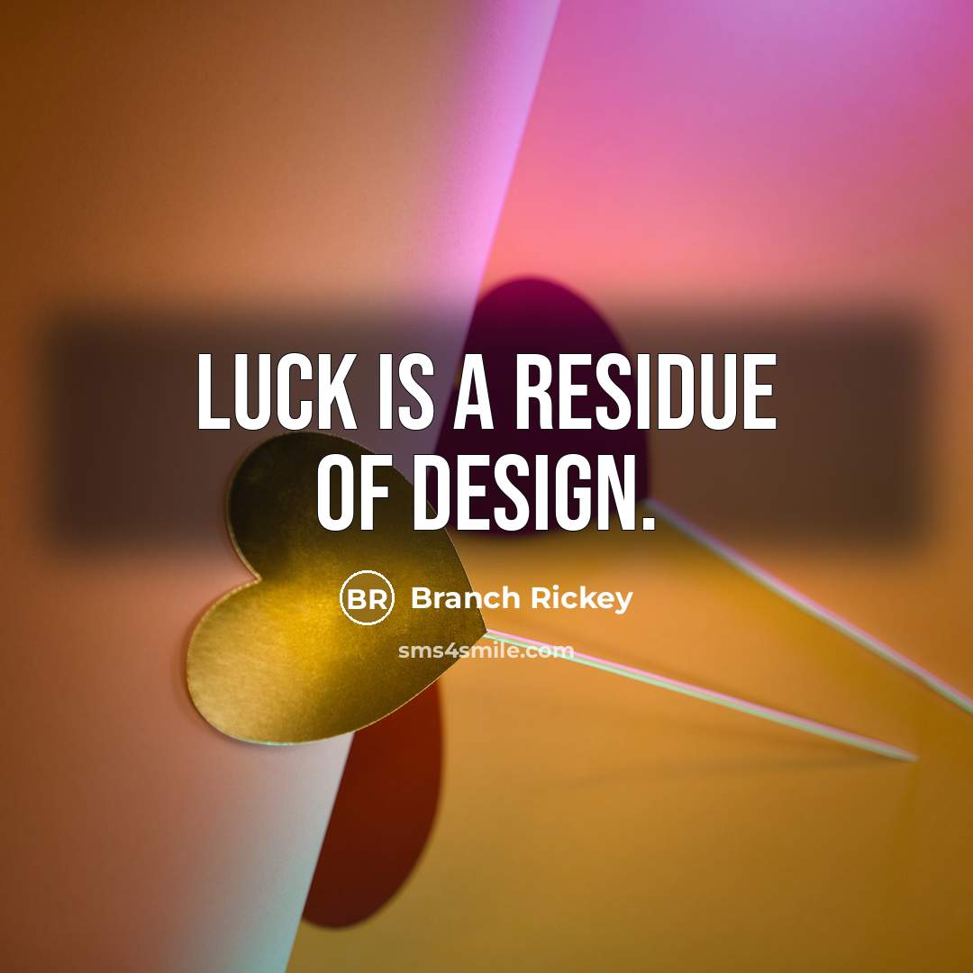 “Luck is a residue of design.…” quote by Branch Rickey