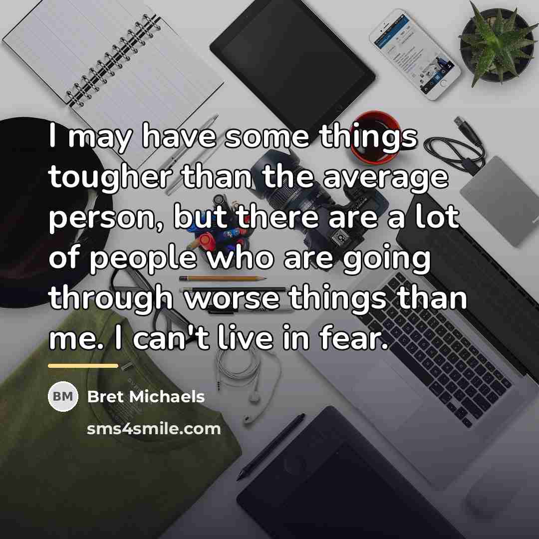 “I may have some things tougher than the average person,…” quote by Bret Michaels