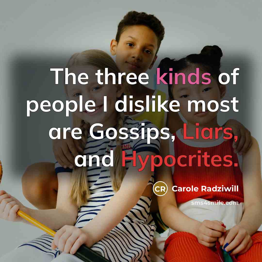 “The three kinds of people I dislike most are Gossips,…” quote by Carole Radziwill