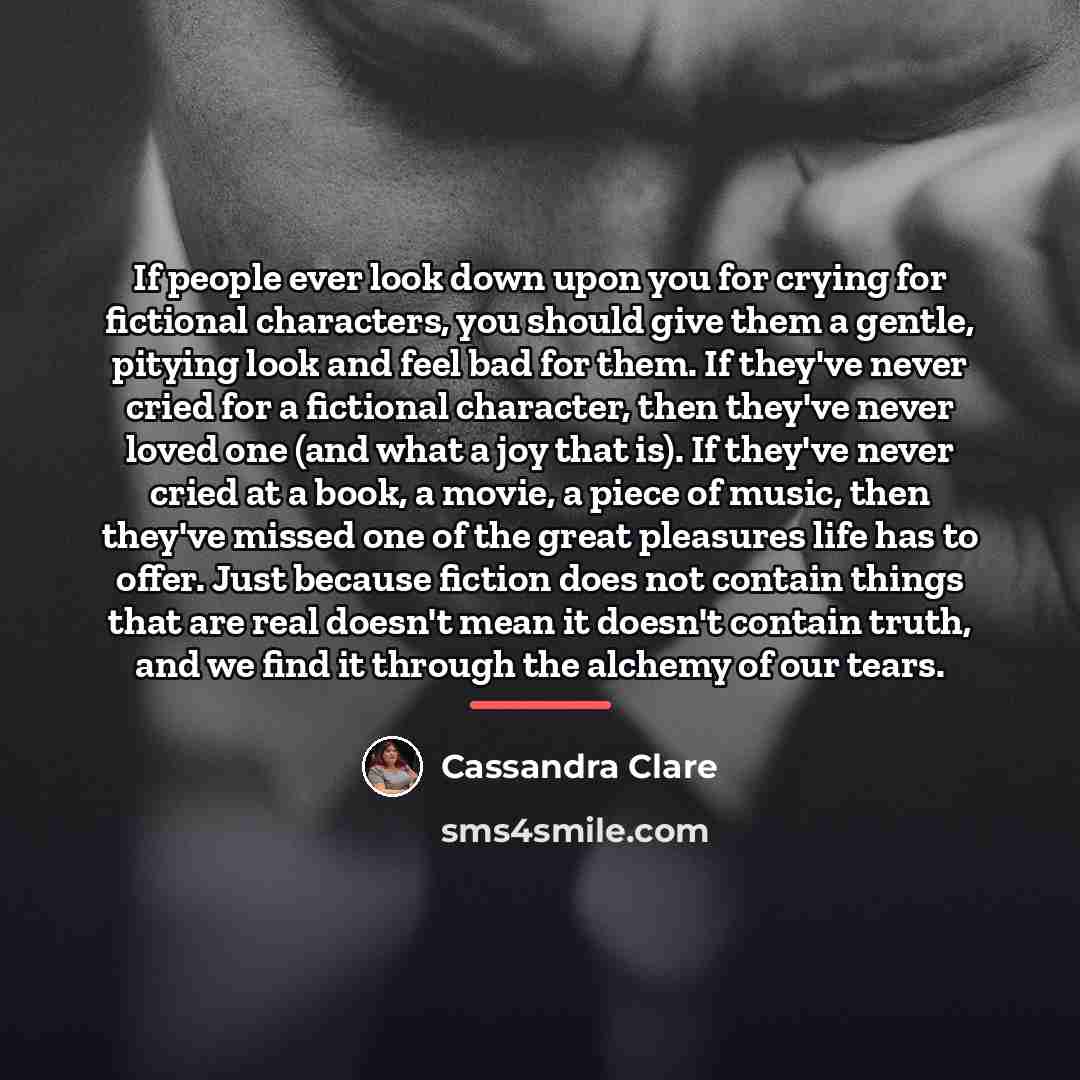 “If people ever look down upon you for crying for…” quote by Cassandra Clare