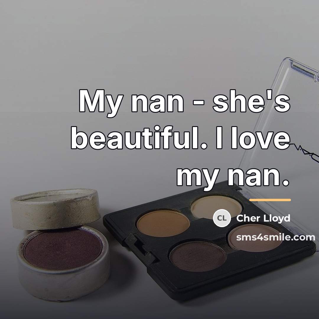 “My nan - she's beautiful. I love my nan.…” quote by Cher Lloyd