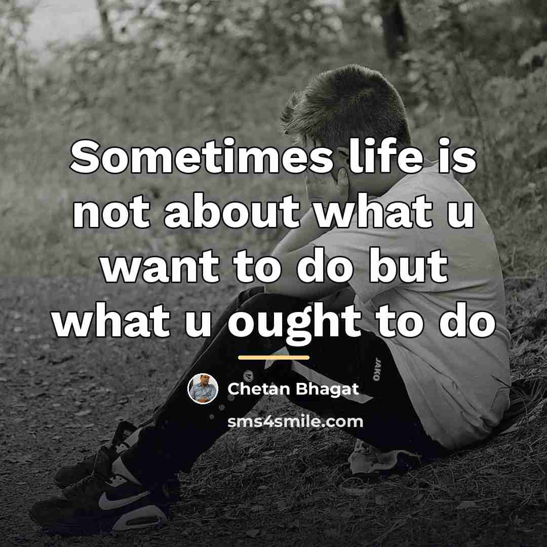 “Sometimes life is not about what u want to do…” quote by Chetan Bhagat