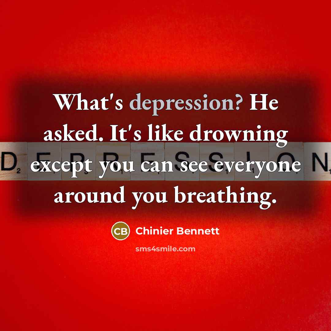 “What's depression? He asked. It's like drowning except you can…” quote by Chinier Bennett