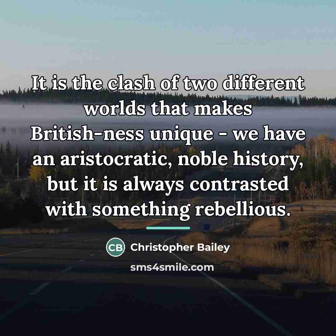 “It is the clash of two different worlds that makes…” quote by Christopher Bailey
