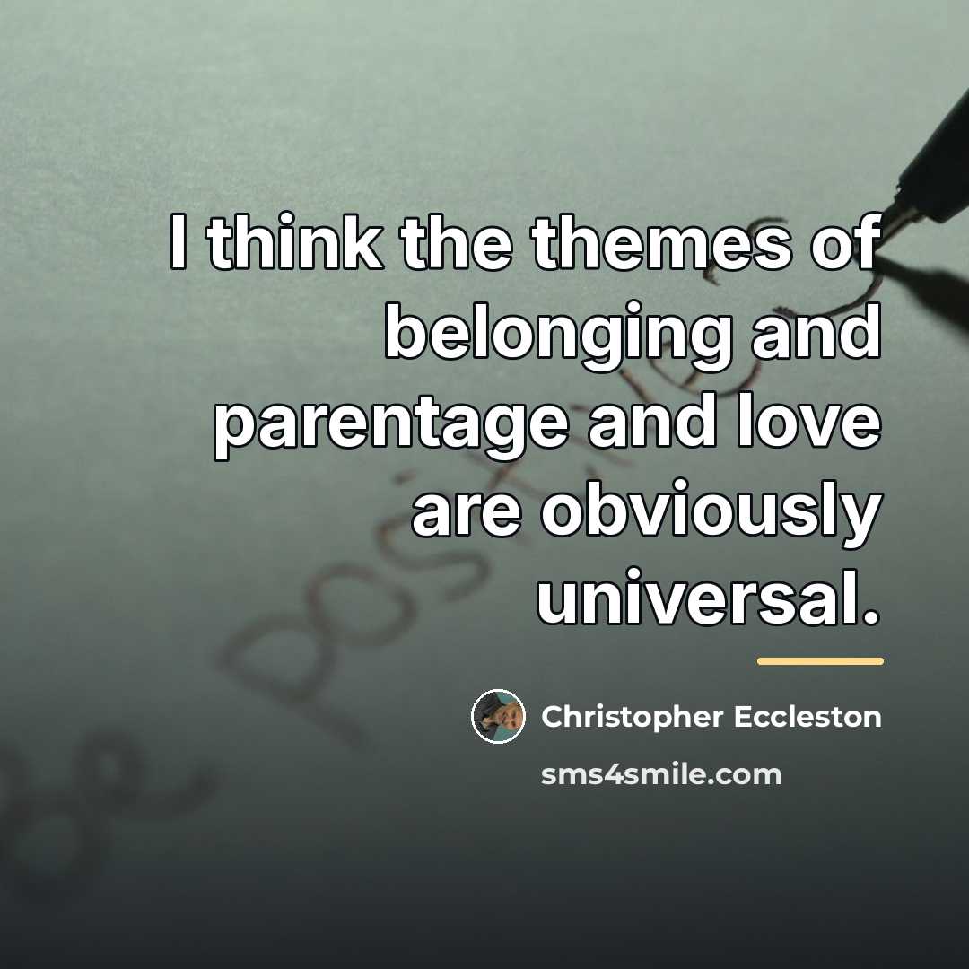 “I think the themes of belonging and parentage and love…” quote by Christopher Eccleston