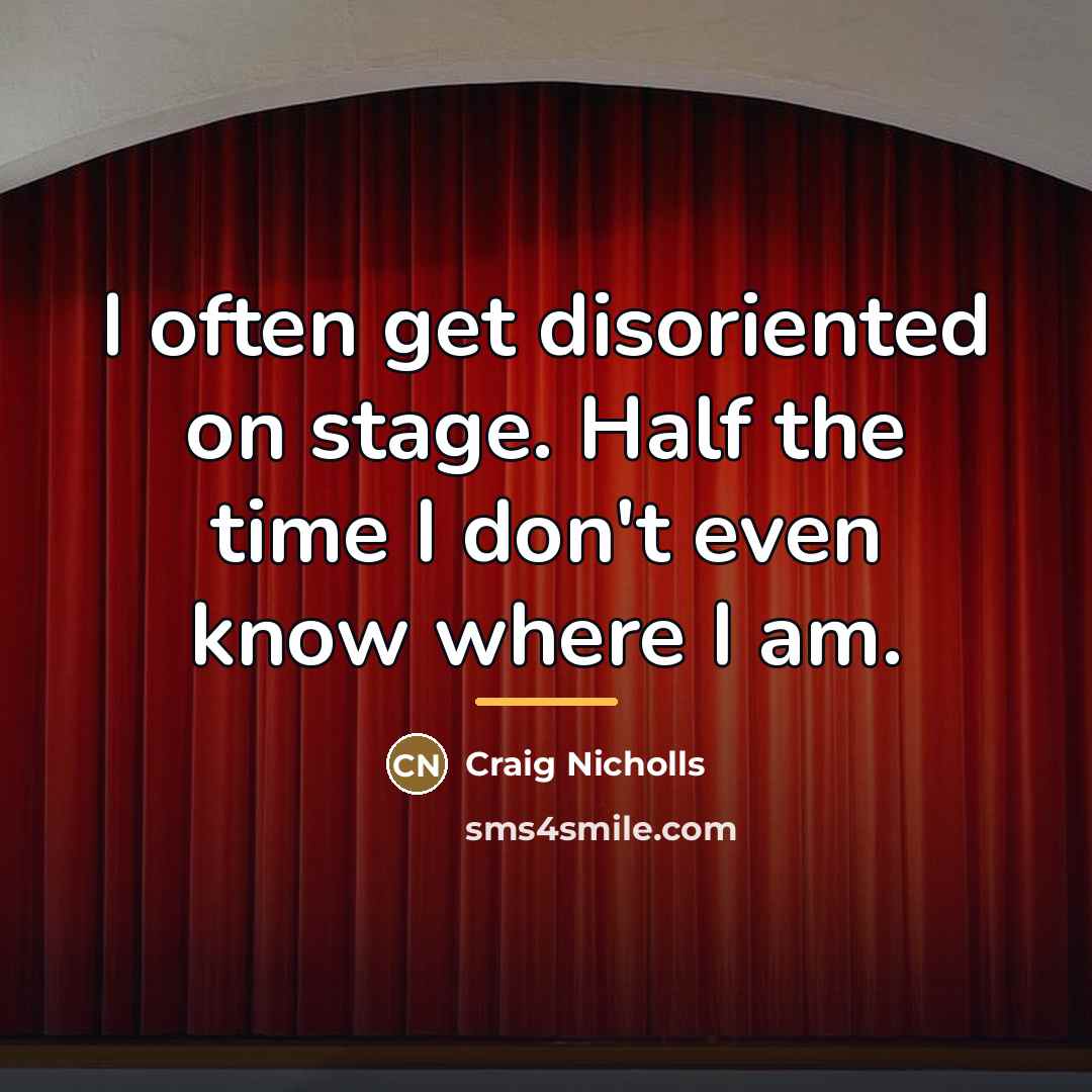 “I often get disoriented on stage. Half the time I…” quote by Craig Nicholls