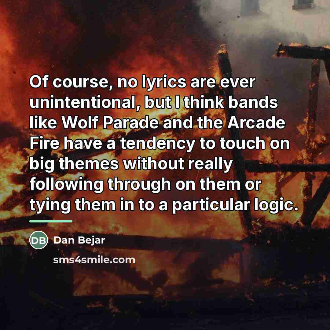 “Of course, no lyrics are ever unintentional, but I think…” quote by Dan Bejar