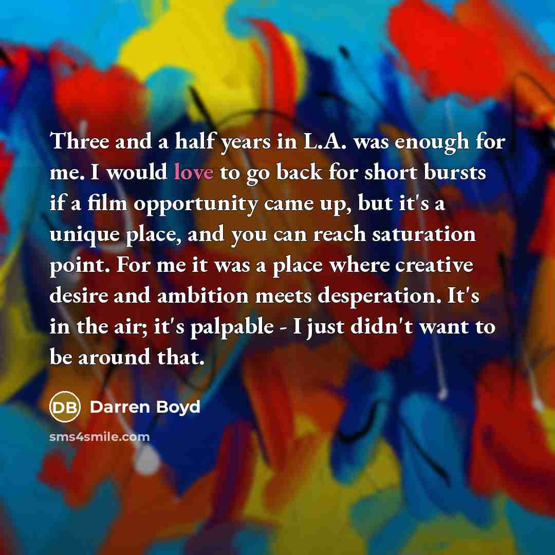 “Three and a half years in L.A. was enough for…” quote by Darren Boyd