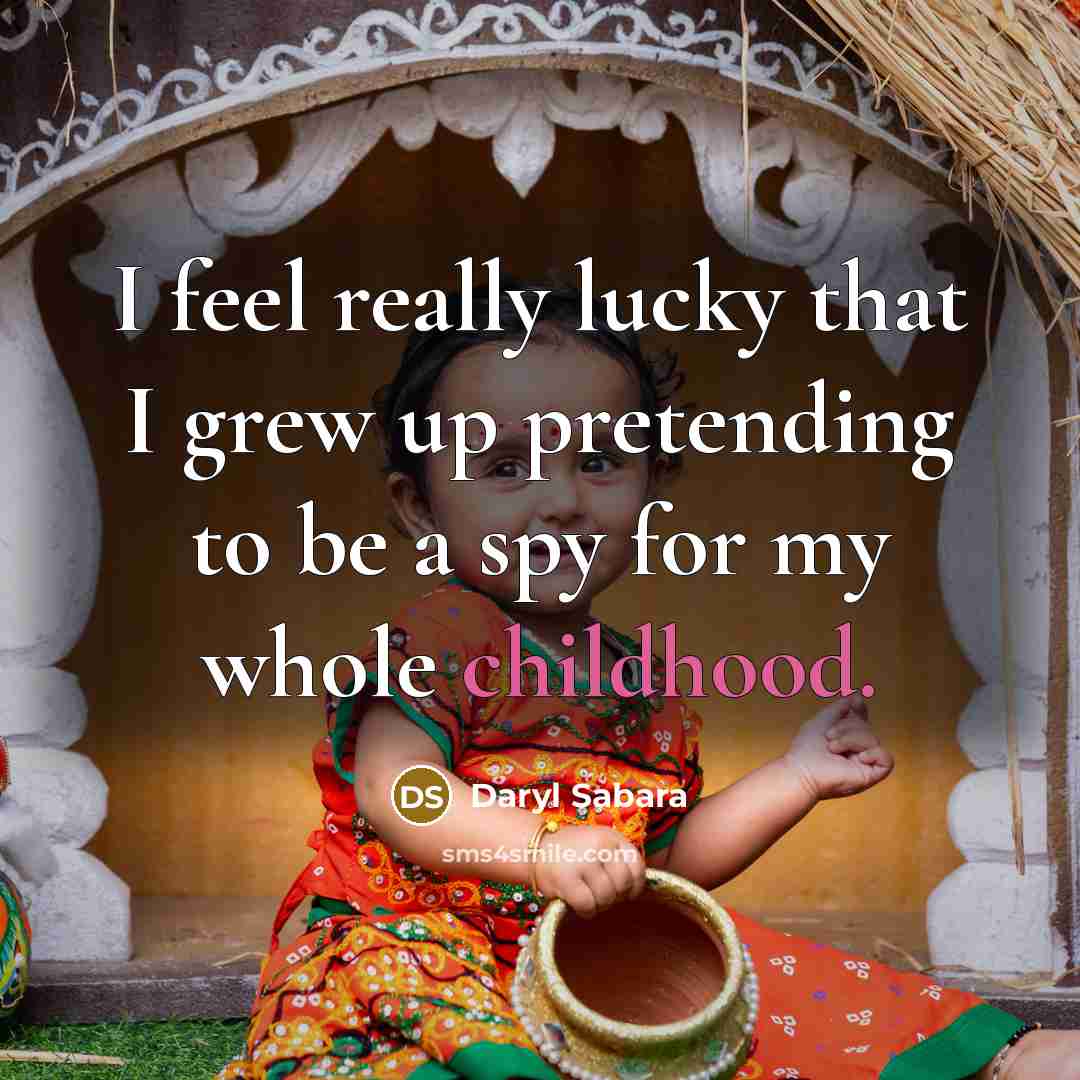 “I feel really lucky that I grew up pretending to…” quote by Daryl Sabara