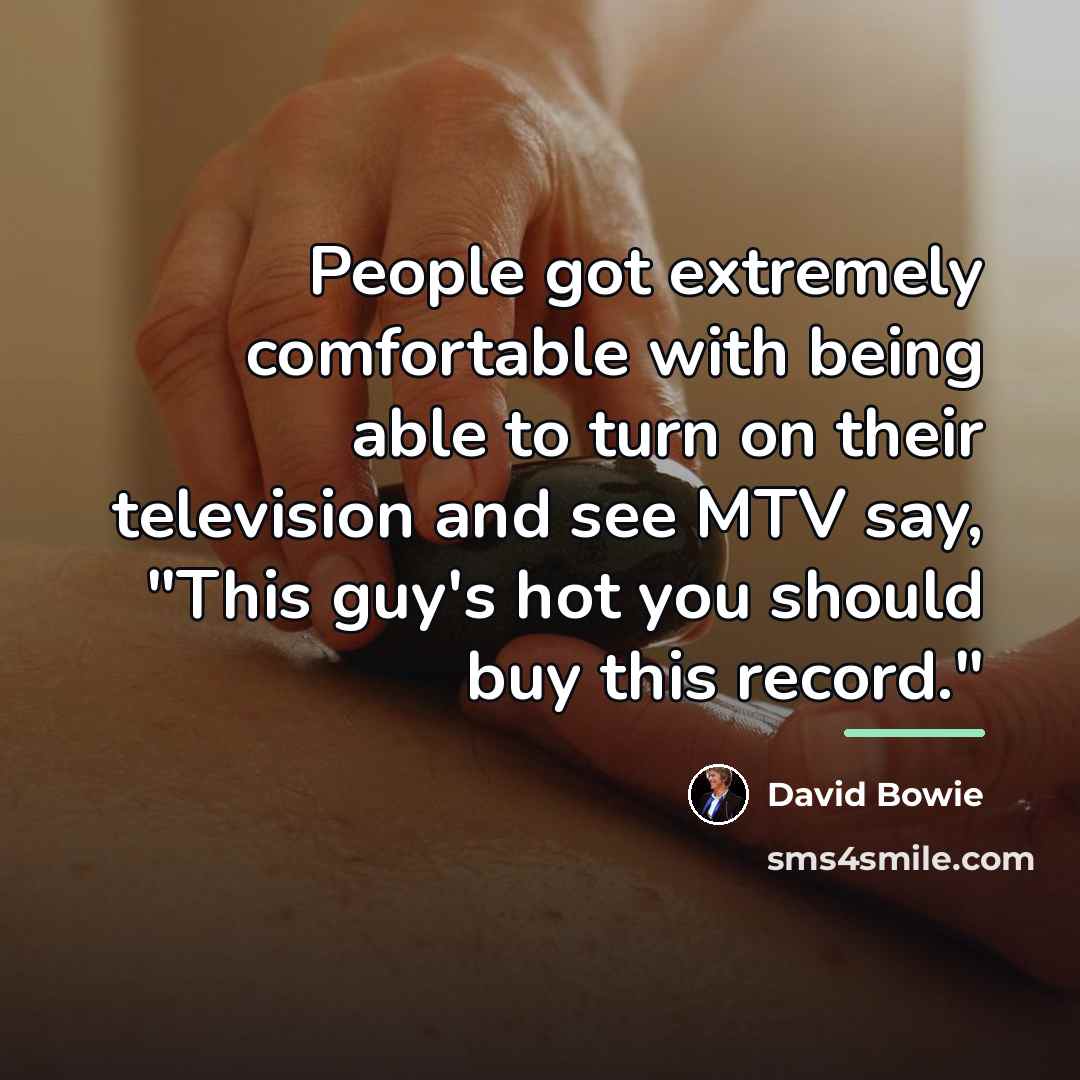 “People got extremely comfortable with being able to turn on…” quote by David Bowie