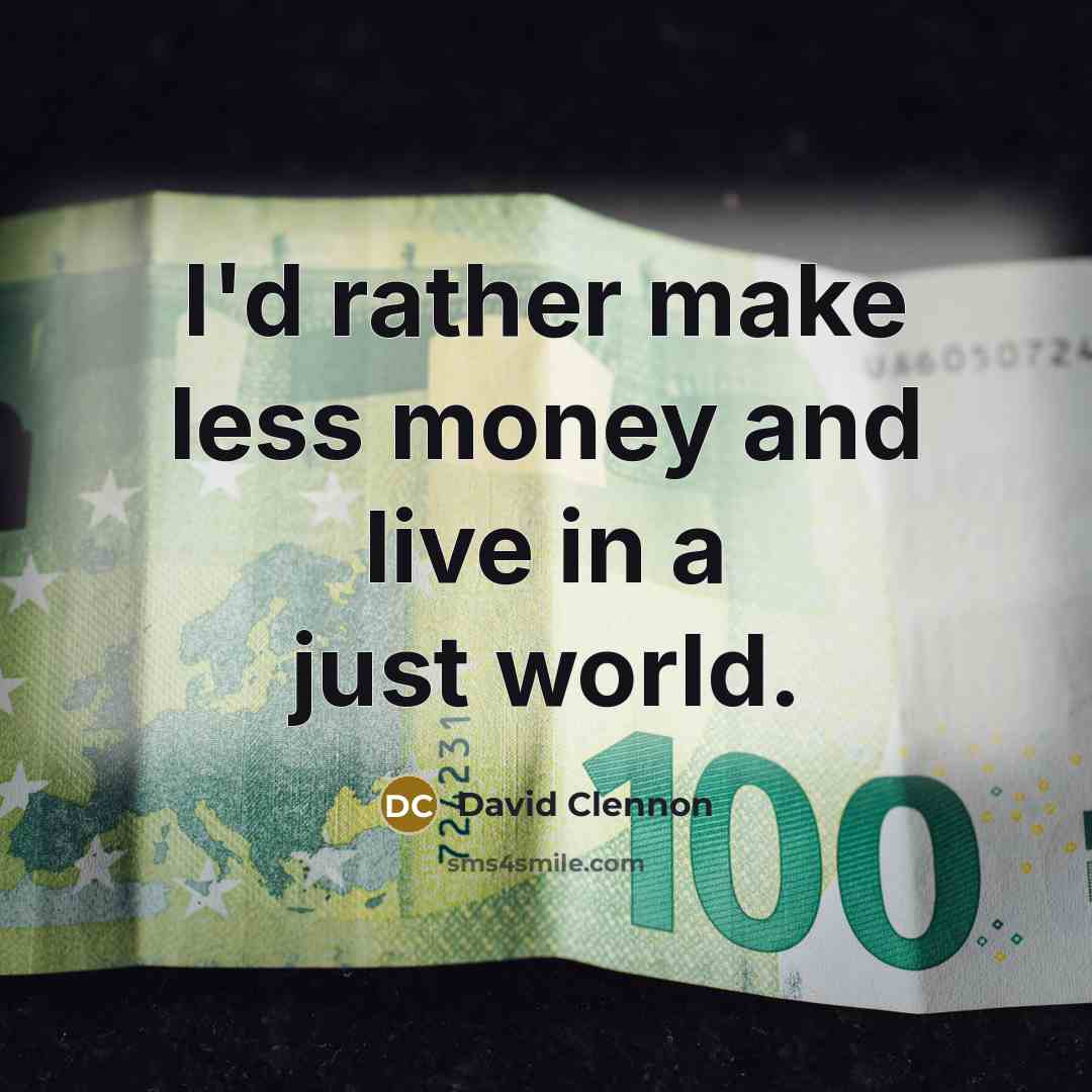 “I'd rather make less money and live in a just…” quote by David Clennon