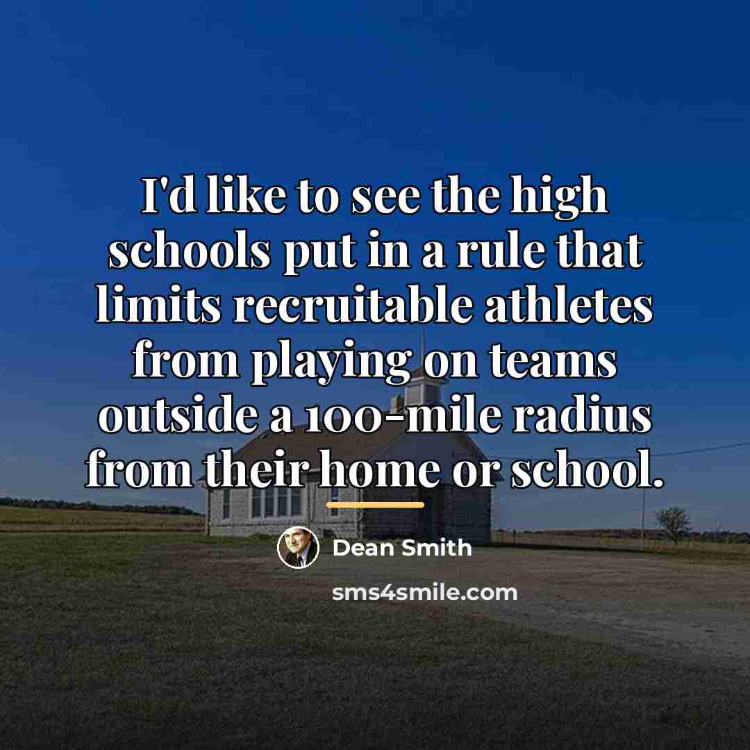 “I'd like to see the high schools put in a…” quote by Dean Smith