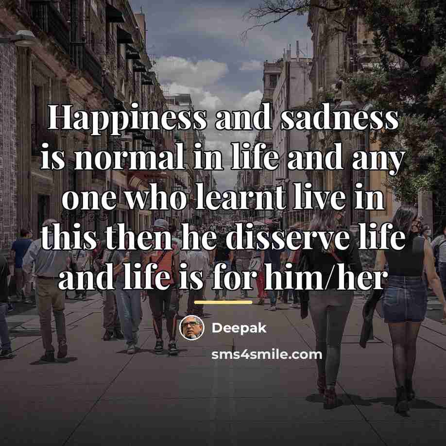 “Happiness and sadness is normal in life and any one…” quote by Deepak