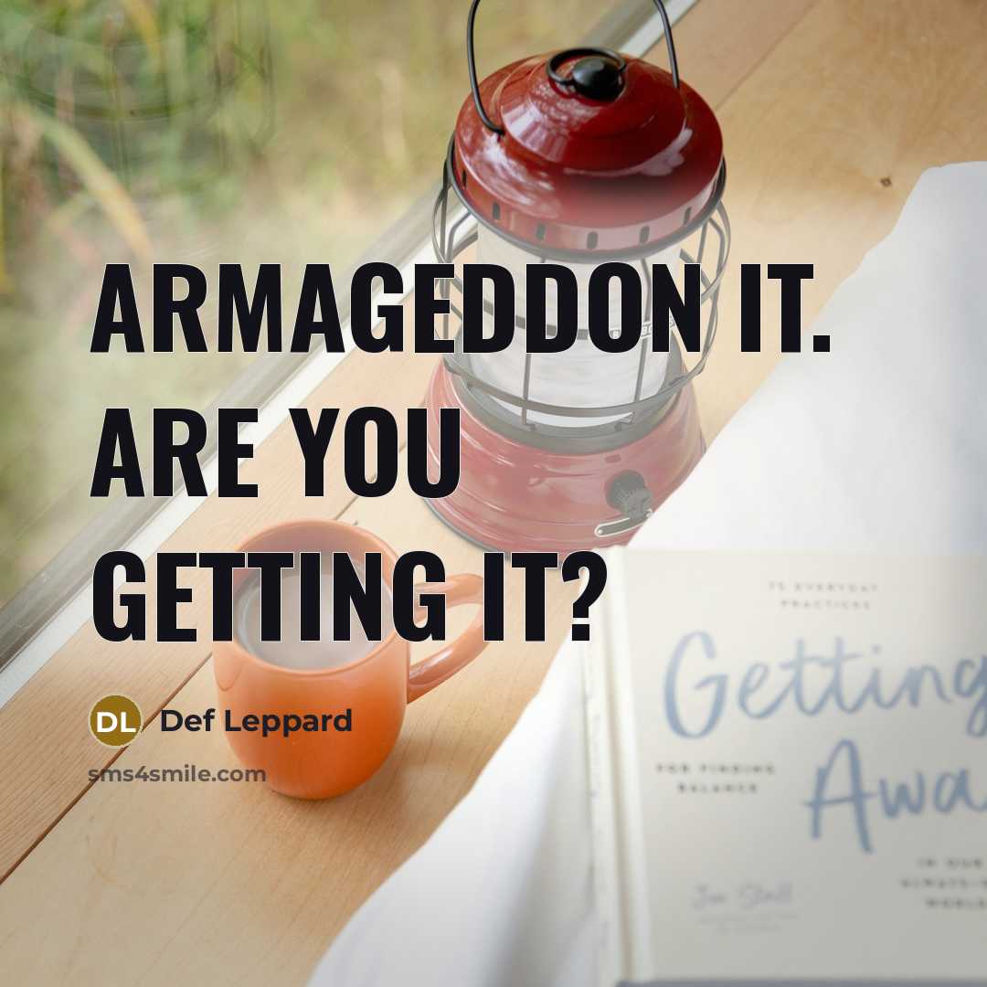“Armageddon it. Are you getting it?…” quote by Def Leppard