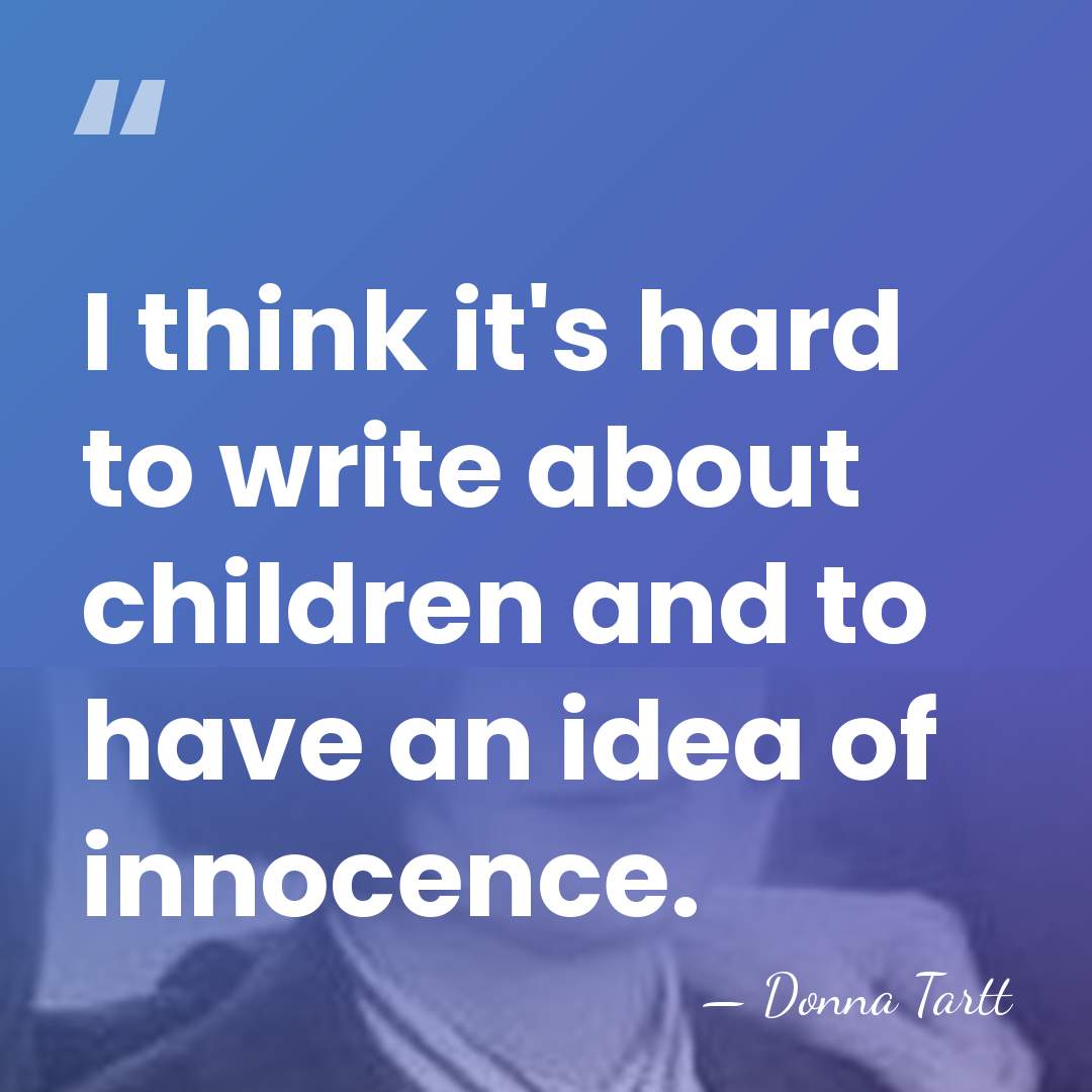 I think it's hard to write about children and to have an&hellip; - Donna Tartt