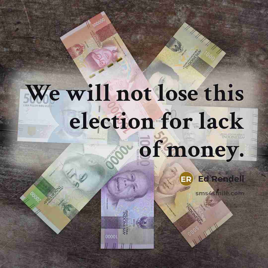 “We will not lose this election for lack of money.…” quote by Ed Rendell