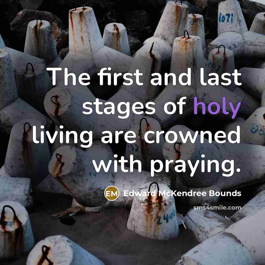 “The first and last stages of holy living are crowned…” quote by Edward McKendree Bounds