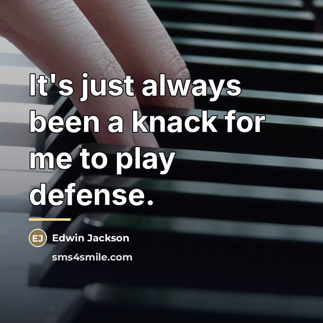 “It's just always been a knack for me to play…” quote by Edwin Jackson