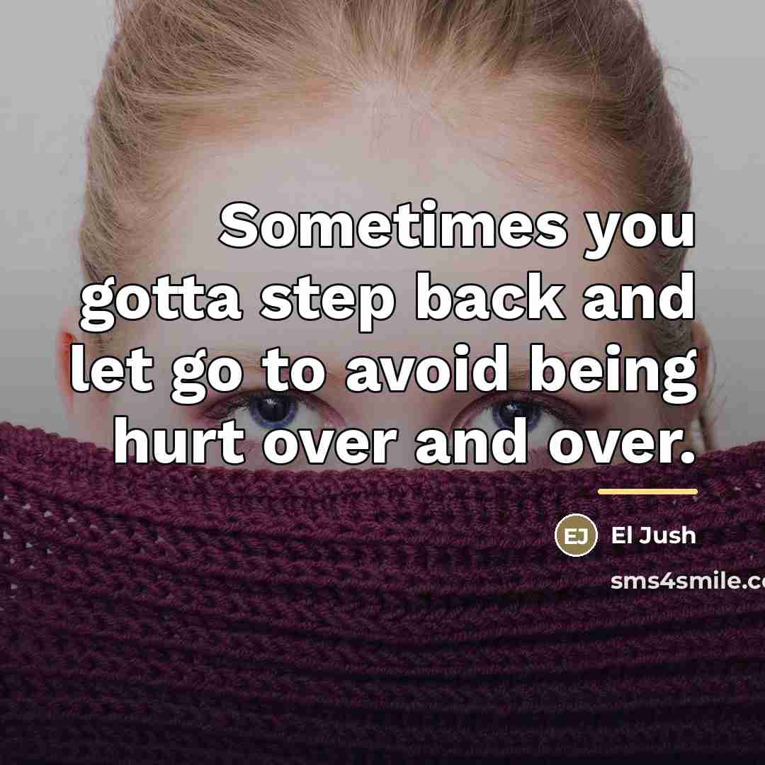 “Sometimes you gotta step back and let go to avoid…” quote by El Jush