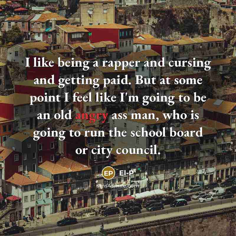“I like being a rapper and cursing and getting paid.…” quote by El-P