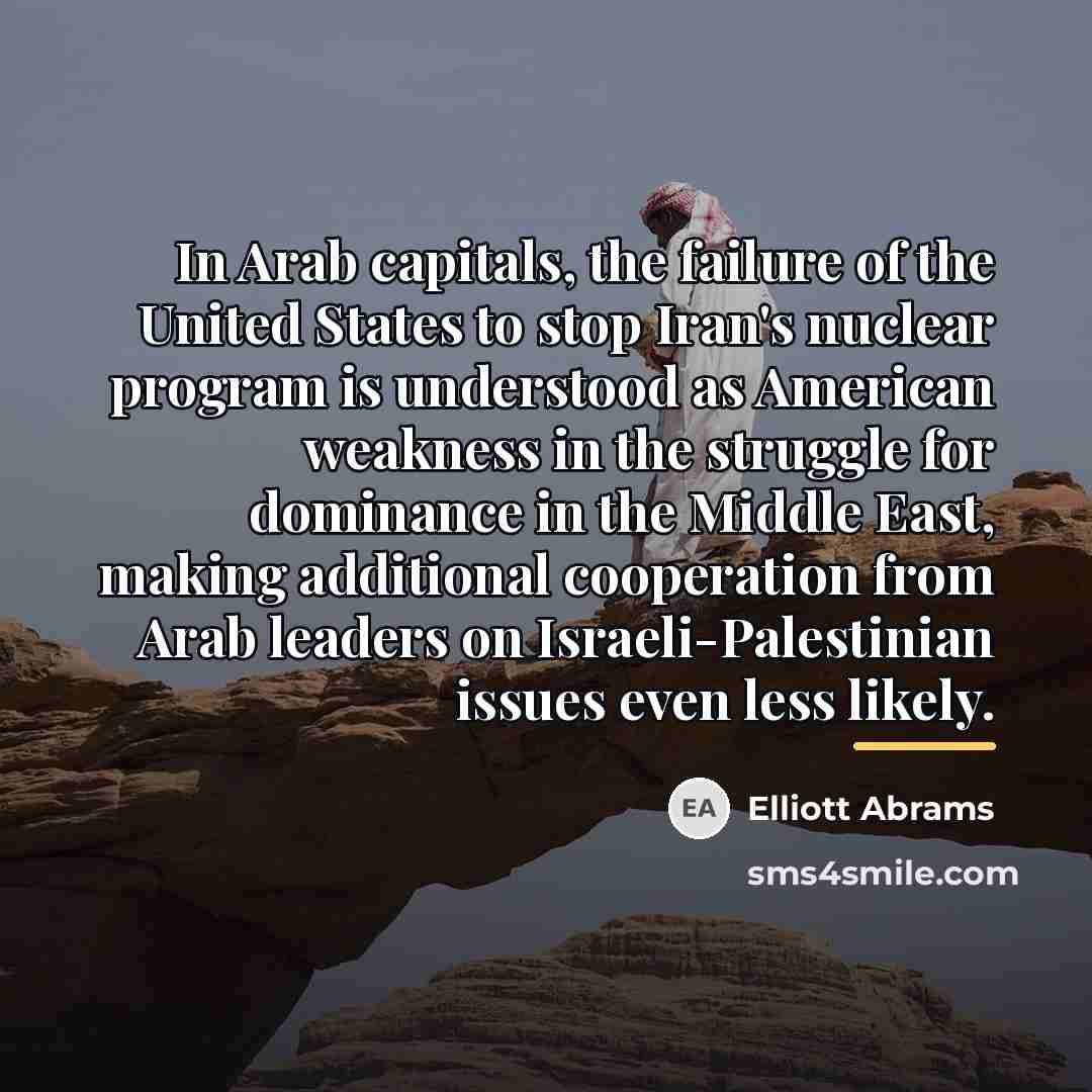 “In Arab capitals, the failure of the United States to…” quote by Elliott Abrams