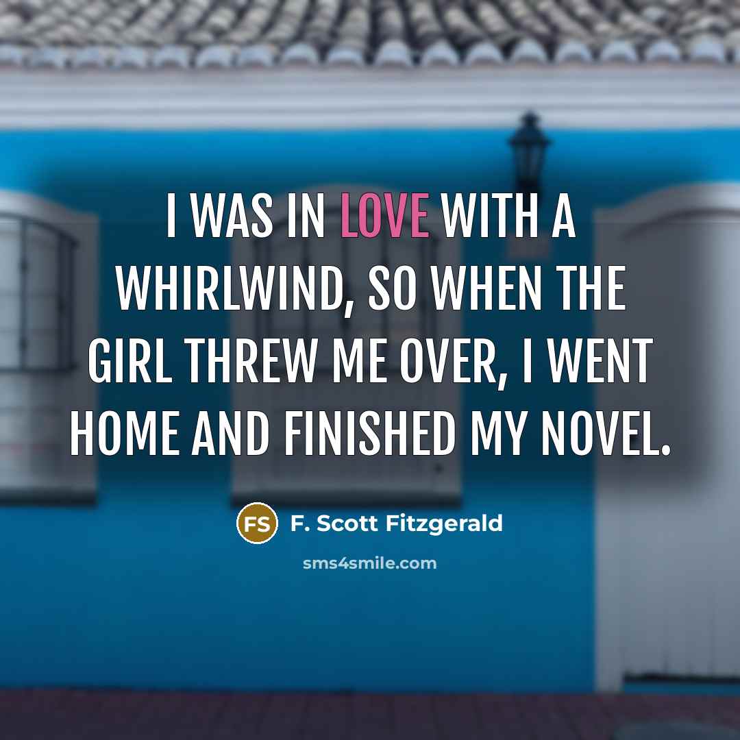 “I was in love with a whirlwind, so when the…” quote by F. Scott Fitzgerald