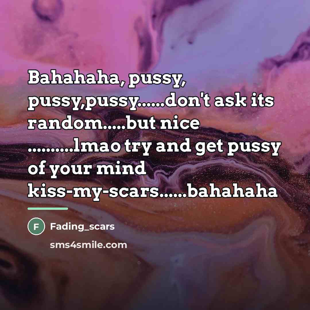 “Bahahaha, pussy, pussy,pussy......don't ask its random.....but nice ..........lmao try and…” quote by Fading_scars