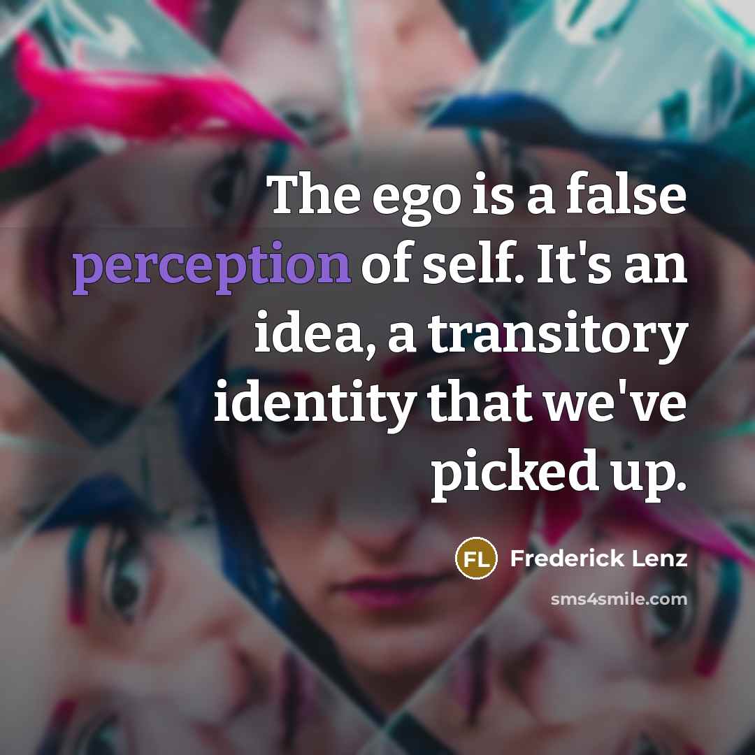 “The ego is a false perception of self. It's an…” quote by Frederick Lenz
