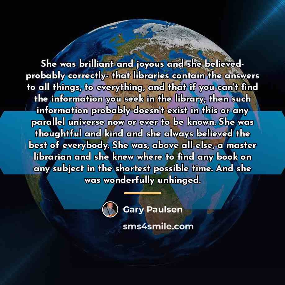 “She was brilliant and joyous and she believed- probably correctly-…” quote by Gary Paulsen