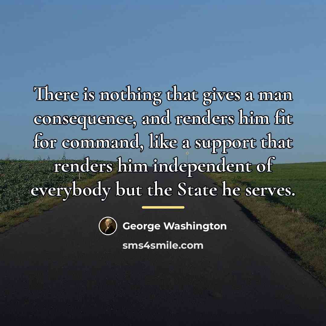 “There is nothing that gives a man consequence, and renders…” quote by George Washington